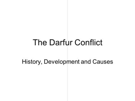 The Darfur Conflict History, Development and Causes.