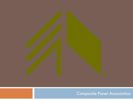 Composite Panel Association. FIBER, FORMALDEHYDE, AND SHAPING THE FUTURE OF THE NORTH AMERICAN COMPOSITE PANEL INDUSTRY TOM JULIA. PRESIDENT. COMPOSITE.