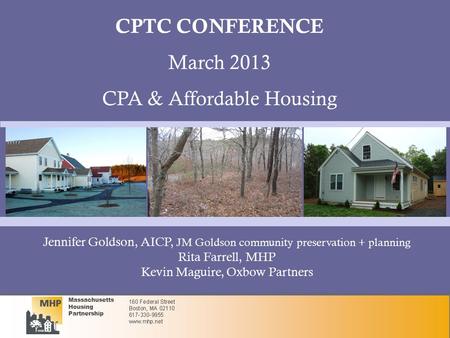 Massachusetts Housing Partnership Jennifer Goldson, AICP, JM Goldson community preservation + planning Rita Farrell, MHP Kevin Maguire, Oxbow Partners.