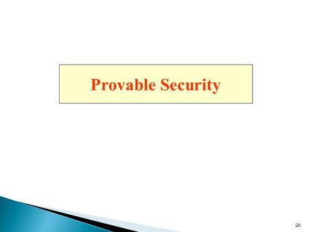 11 Provable Security. 22 Given a ciphertext, find the corresponding plaintext.