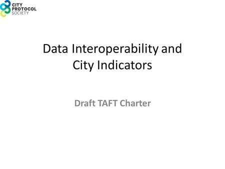 Data Interoperability and City Indicators Draft TAFT Charter.