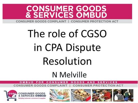 The role of CGSO in CPA Dispute Resolution N Melville.