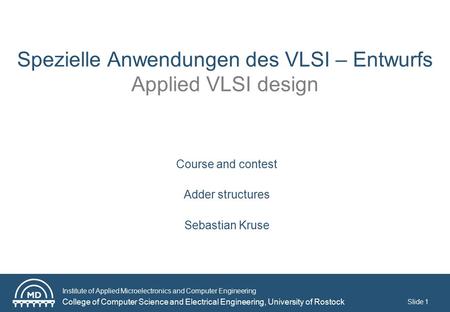 Institute of Applied Microelectronics and Computer Engineering College of Computer Science and Electrical Engineering, University of Rostock Slide 1 Spezielle.