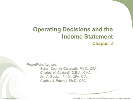 PowerPoint Authors: Susan Coomer Galbreath, Ph.D., CPA Charles W. Caldwell, D.B.A., CMA Jon A. Booker, Ph.D., CPA, CIA Cynthia J. Rooney, Ph.D., CPA Copyright.