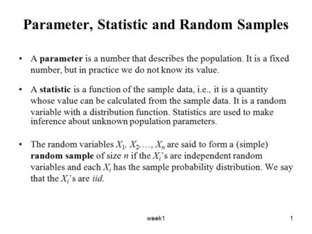 Week11 Parameter, Statistic and Random Samples A parameter is a number that describes the population. It is a fixed number, but in practice we do not know.