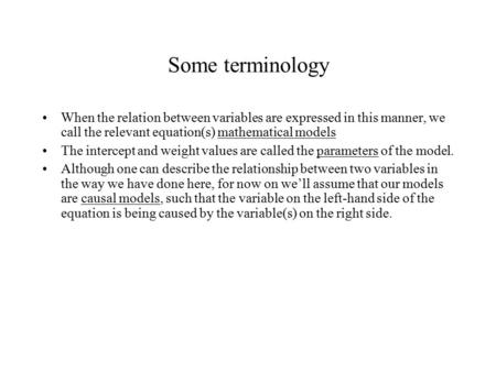 Some terminology When the relation between variables are expressed in this manner, we call the relevant equation(s) mathematical models The intercept and.