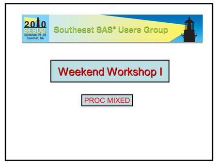 Weekend Workshop I PROC MIXED. Random or Fixed ?RANDOMFIXEDLevels: Selected at random from infinite population Finite number of possibilities Another.