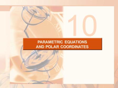 PARAMETRIC EQUATIONS AND POLAR COORDINATES 10. PARAMETRIC EQUATIONS & POLAR COORDINATES So far, we have described plane curves by giving:  y as a function.