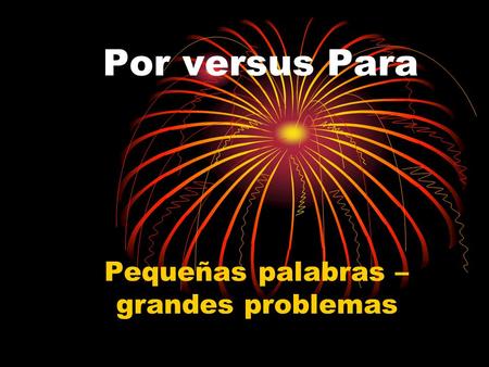 Por versus Para Pequeñas palabras – grandes problemas.