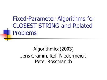 Fixed-Parameter Algorithms for CLOSEST STRING and Related Problems Algorithmica(2003) Jens Gramm, Rolf Niedermeier, Peter Rossmanith.