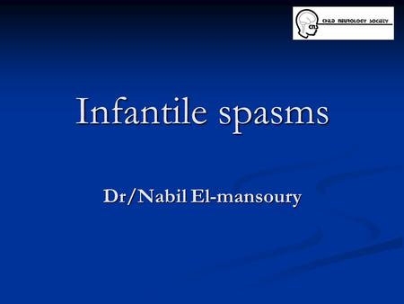 Infantile spasms Dr/Nabil El-mansoury