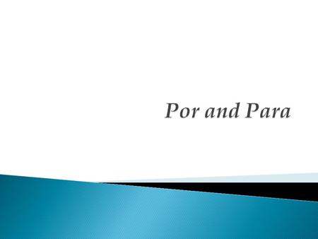  Por y para   Por and para have a variety of meanings, and they are often confused because they can each be translated as for.  Gracias por la.