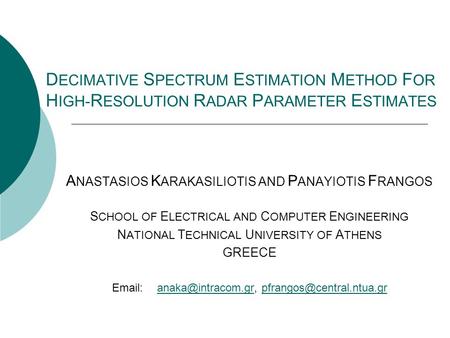 D ECIMATIVE S PECTRUM E STIMATION M ETHOD F OR H IGH- R ESOLUTION R ADAR P ARAMETER E STIMATES A NASTASIOS K ARAKASILIOTIS AND P ANAYIOTIS F RANGOS S CHOOL.