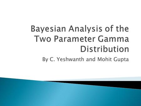 By C. Yeshwanth and Mohit Gupta.  An inference method that uses Bayes’ rule to update prior beliefs based on data  Allows a-priori information about.