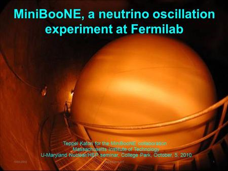 10/05/2010Teppei Katori, MIT1 Teppei Katori for the MiniBooNE collaboration Massachusetts Institute of Technology U-Maryland Nuclear/HEP seminar, College.