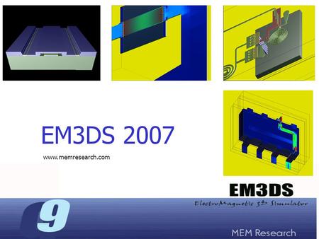 EM3DS 2007 www.memresearch.com. What is EM3DS EM3DS is a very efficient 3D High Frequency Electromagnetic simulator for structures involving multilayer.