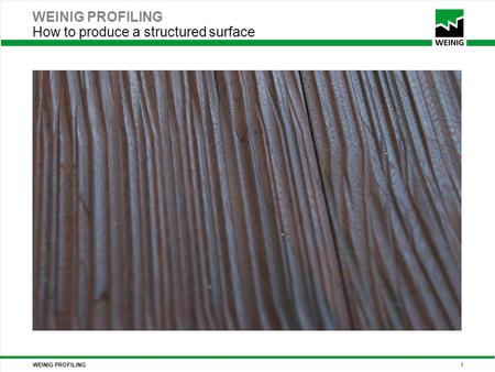 WEINIG PROFILING 1 WEINIG PROFILING How to produce a structured surface.