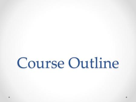 Course Outline. Lecture 1 Learning Objectives  To use set notations  To apply operations (union, intersection) on sets  To define de Morgan’s Laws.