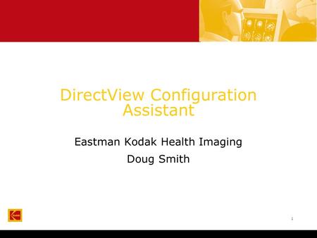 1 DirectView Configuration Assistant Eastman Kodak Health Imaging Doug Smith.