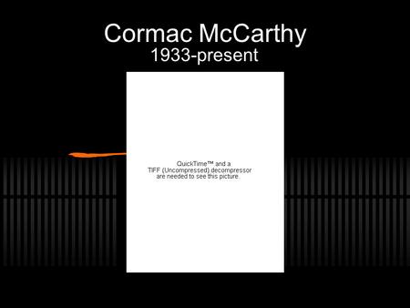 Cormac McCarthy 1933-present. Naturalist “ There ’ s no such thing as life without bloodshed. I think the notion that a species can be improved in some.