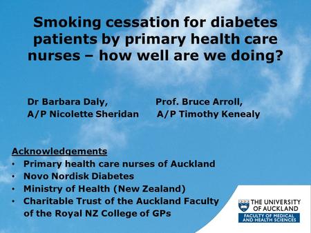 Smoking cessation for diabetes patients by primary health care nurses – how well are we doing? Dr Barbara Daly, Prof. Bruce Arroll, A/P Nicolette Sheridan.