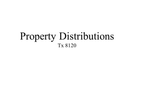 Property Distributions Tx 8120. Things to Achieve 1.Define _________, 2.Explain the effect of property distributions on _____________ and ______________,