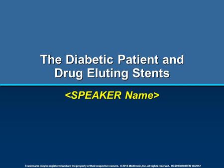 Trademarks may be registered and are the property of their respective owners. © 2012 Medtronic, Inc. All rights reserved. UC201303039EN 10/2012 The Diabetic.