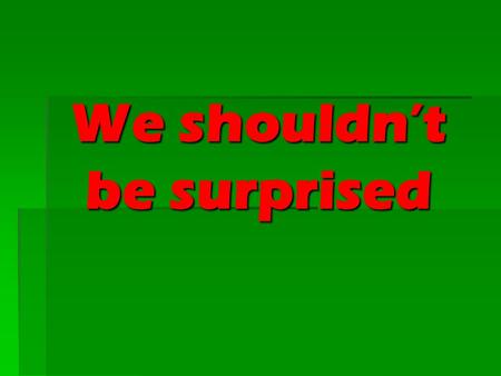 We shouldn’t be surprised. We reap what we sow We reap what we sow  The principle  Bad examples  Good examples  Exhortation.