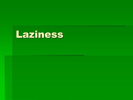 Laziness. Parable of the Talents  Matthew 25:14-30  14 For the kingdom of heaven is like a man traveling to a far country, who called his own servants.