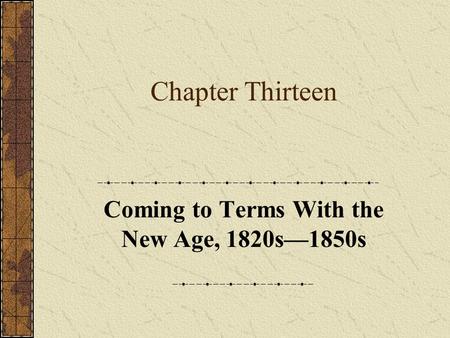 Chapter Thirteen Coming to Terms With the New Age, 1820s—1850s.