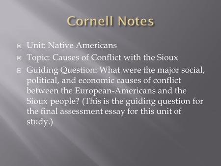  Unit: Native Americans  Topic: Causes of Conflict with the Sioux  Guiding Question: What were the major social, political, and economic causes of conflict.