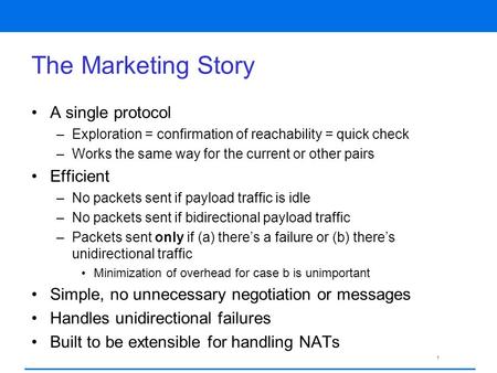 1 The Marketing Story A single protocol –Exploration = confirmation of reachability = quick check –Works the same way for the current or other pairs Efficient.