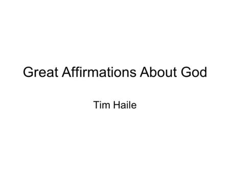 Great Affirmations About God Tim Haile. Great Affirmations About God Mark 12:26, 27 - God Is The God Of The Living: “But regarding the fact that the dead.