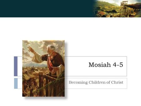 Mosiah 4-5 Becoming Children of Christ. The scale of the universe:   Read Mosiah.