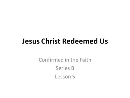 Jesus Christ Redeemed Us