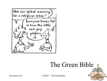 December 2007LUBH 7 – The Green Bible The Green Bible.