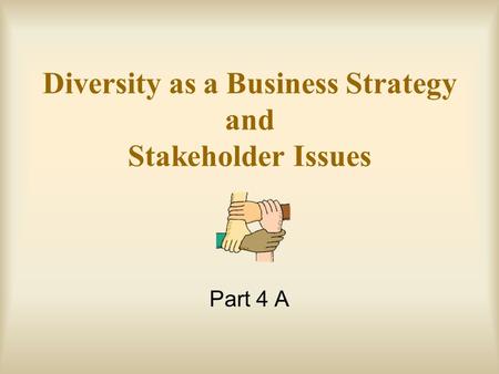 Diversity as a Business Strategy and Stakeholder Issues Part 4 A.