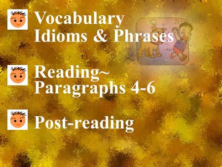 Vocabulary Idioms & Phrases Reading~ Paragraphs 4-6 Post-reading.