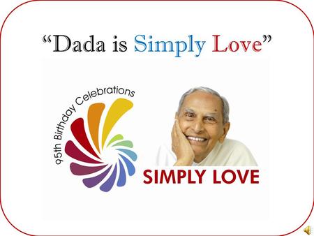 “Dada is Simply Love”. Dada’s 95 th Birthday Souvenir Love You Dada, Love You Dada Be A Part of Dada’s 95 th Birthday Send Dada a Personal Greeting! Funds.