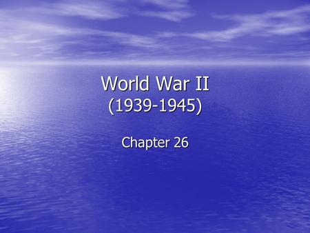 World War II (1939-1945) Chapter 26. Seeds of World War II Treaty of Versailles Treaty of Versailles Great Depression Great Depression League of Nations.