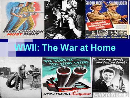 WWII: The War at Home. Total War A war fought w/ no limits put on the resources used to achieve victory By 1942, Canada was committed to a policy of “Total.