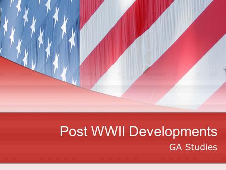 Post WWII Developments GA Studies. Georgia after the War Immediately after WWII, Georgia remained a farming state The number of people living in rural.