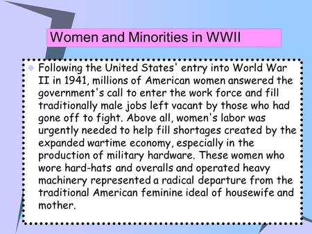 Women and Minorities in WWII  Following the United States' entry into World War II in 1941, millions of American women answered the government's call.