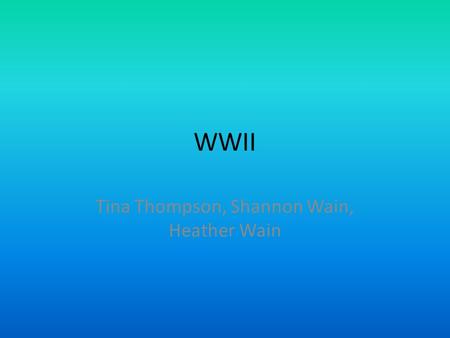 WWII Tina Thompson, Shannon Wain, Heather Wain. RATIONING ON THE HOMEFRONT During the Second World War, you couldn't just walk into a shop and buy as.