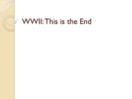 WWII: This is the End. D-Day – June 6, 1944 Canadians landed at Juno Beach. They were the only allied force to meet objectives – 335 dead, 735 wounded.