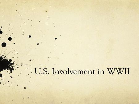 U.S. Involvement in WWII. The Lend-Lease Act By 1940, Britain runs out of funds for war machine Franklin Delano Roosevelt designs a plan to help Britain.