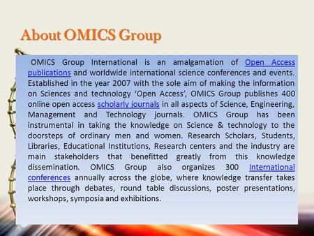 About OMICS Group OMICS Group International is an amalgamation of Open Access publications and worldwide international science conferences and events.