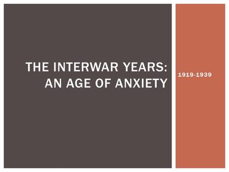 1919-1939 THE INTERWAR YEARS: AN AGE OF ANXIETY.  1934: Adolf Hitler is now President and Da Fuhrer of Germany  He will begin to restore German pride,