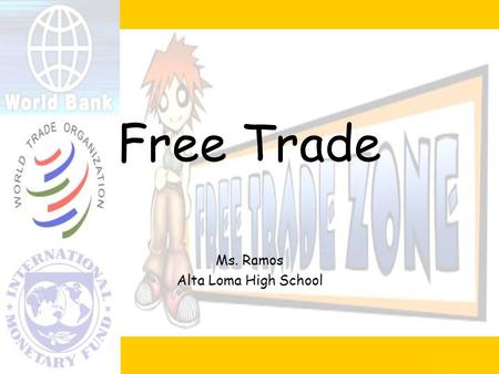 Free Trade Ms. Ramos Alta Loma High School. Mercantilism replaced by free trade Mercantilism: trade to increase wealth & pwr of a nation –Corn Laws: England.