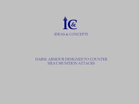 IDEAS & CONCEPTS DARM, ARMOUR DESIGNED TO COUNTER HEAT MUNITION ATTACKS.